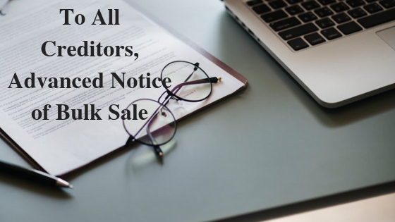 To All Creditors, Advanced Notice of Bulk Sale