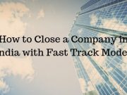 How to Close a Company in India with Fast Track Mode?