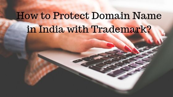How to Protect Domain Name in India with Trademark?