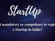 Is it mandatory or compulsory to register a Startup in India_