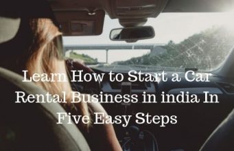 Learn How to Start a Car Rental Business in india In Five Easy Steps