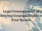 Legal Consequences of Denying Conjugal Rights to Your Spouse