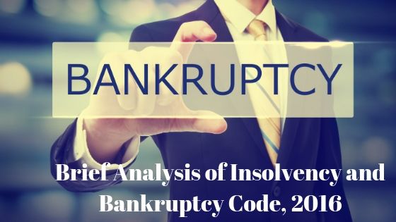 Brief Analysis of Insolvency and Bankruptcy Code, 2016
