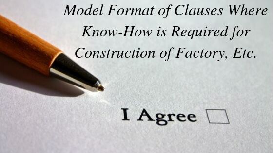 Model Format of Clauses Where Know-How is Required for Construction of Factory, Etc.