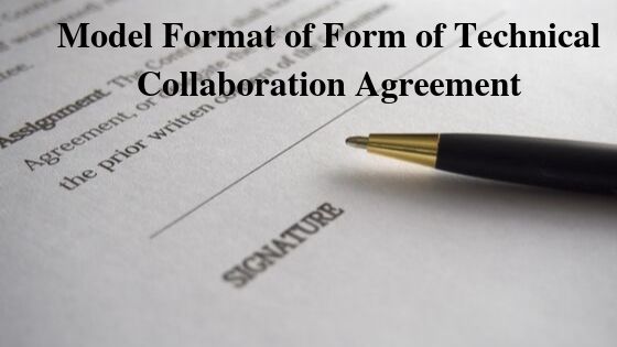 Model Format of Form of Technical Collaboration Agreement
