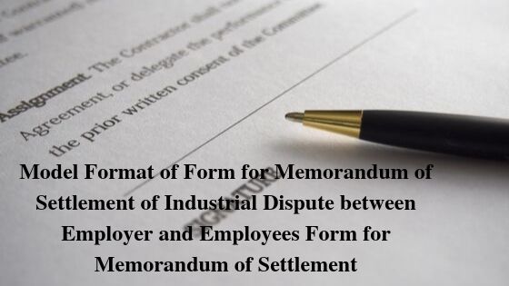 Model Format of Form for Memorandum of Settlement of Industrial Dispute between Employer and Employees Form for Memorandum of Settlement