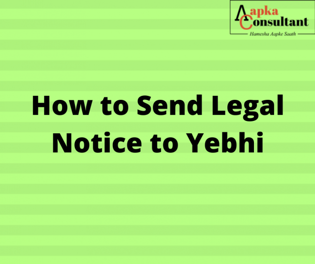 How To Send Legal Notice to Yebhi
